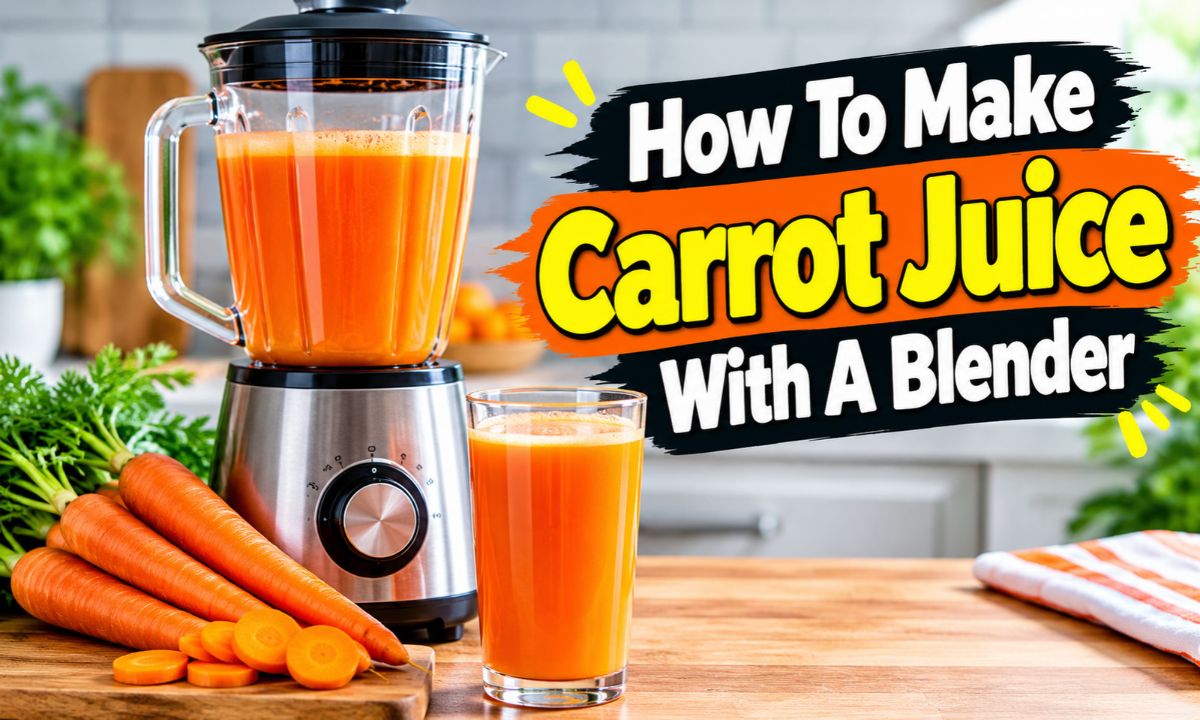 How To Make Carrot Juice With A Blender